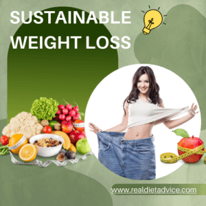 Sustainable Weight Loss: Real Diet Advice for Lasting Results and Improved Well-being 