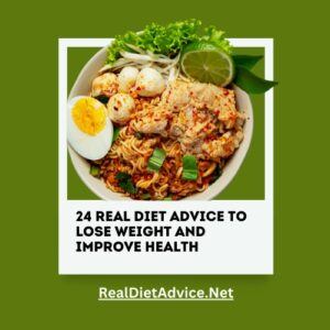 24 Real Diet Advice To Lose Weight And Improve Health 