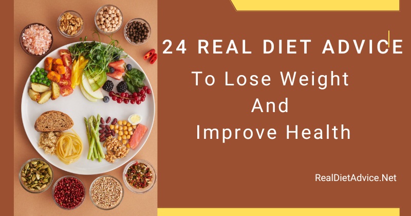 24 Real Diet Advice To Lose Weight And Improve Health
