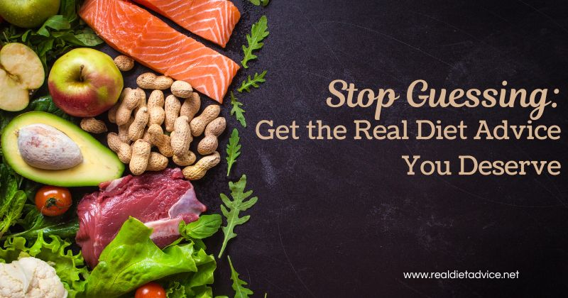 Get the Real Diet Advice You Deserve